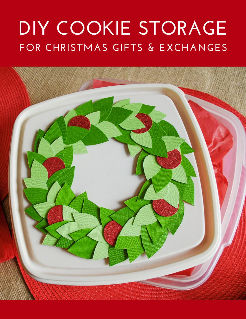 Decorate tupperware storage containers with a DIY paper wreath for holiday cookie exchanges - it removes easily to wash and re-use next year. #tupperware #velcrobrand #spon #handmadewithjoann #christmas #cookies #christmascookies #wreath #papercrafts #christmaswreath